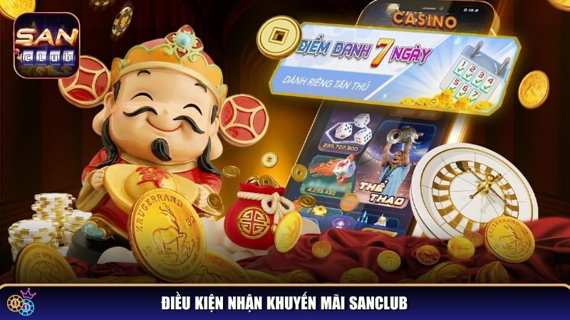 Khuyến Mãi Sanclub - Cơ Hội Vàng Nhận Thưởng Cực Khủng 3 Lưu ý đáp ứng điều kiện nhận ưu đãi